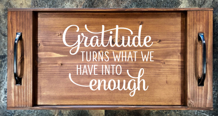 Gratitude Turns What We Have Into Enough Serving Tray