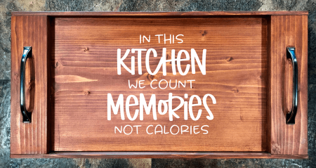 In This Kitchen We Count Memories Not Calories Serving Tray