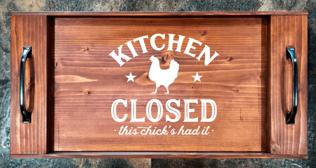 Kitchen Closed – This Chick’s Had It Serving Tray