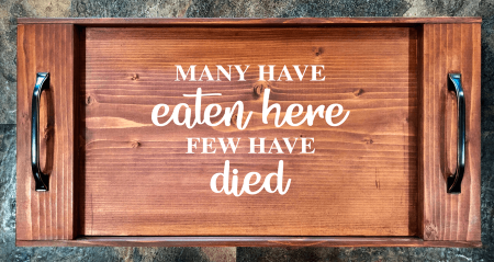 Many Have Eaten Here – Few Have Died Serving Tray